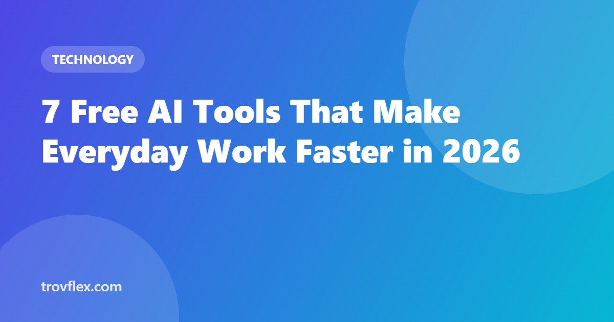 7 Free AI Tools That Make Everyday Work Faster in 2026